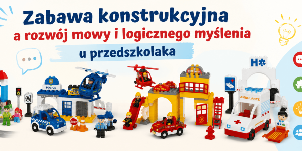 Zabawa konstrukcyjna a rozwój mowy i logicznego myślenia u przedszkolaka